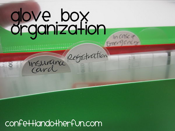 Glove Box Organization. Divide the items in your glove box into categories and label the category names so that the auto registration, insurance papers and other things you store there will be organized. 